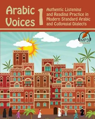 Voci arabe 1: Pratica di ascolto e lettura autentica in arabo standard moderno e dialetti colloquiali - Arabic Voices 1: Authentic Listening and Reading Practice in Modern Standard Arabic and Colloquial Dialects