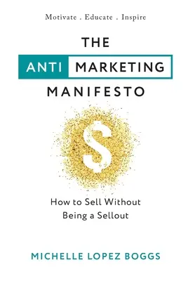 Il manifesto antimarketing: Come vendere senza essere un venduto - The Anti-Marketing Manifesto: How to Sell Without Being a Sellout