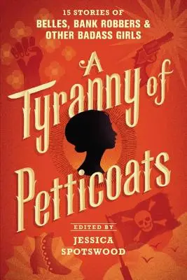 Una tirannia di sottovesti: 15 storie di campane, rapinatrici di banche e altre ragazze toste - A Tyranny of Petticoats: 15 Stories of Belles, Bank Robbers & Other Badass Girls