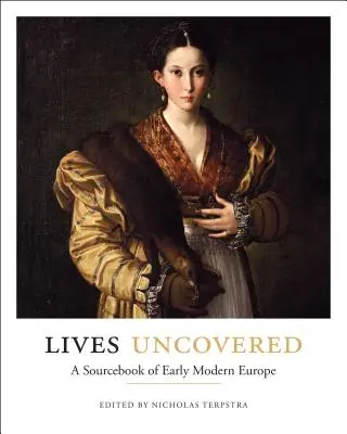 Vite scoperte: Un libro di fonti sulla prima Europa moderna - Lives Uncovered: A Sourcebook of Early Modern Europe