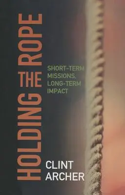 Tenere la corda: Missioni a breve termine, impatto a lungo termine - Holding the Rope: Short Term Missions, Long-term Impact