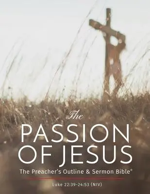 La passione di Gesù: La Bibbia del predicatore e del sermone: Nuova versione internazionale - The Passion of Jesus: The Preacher's Outline & Sermon Bible: New International Version