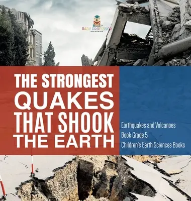 I terremoti più forti che hanno sconvolto la Terra - Libro sui terremoti e sui vulcani - Libri di scienze della Terra per bambini - The Strongest Quakes That Shook the Earth - Earthquakes and Volcanoes Book Grade 5 - Children's Earth Sciences Books