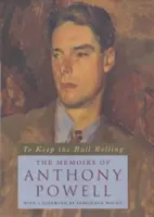 To Keep the Ball Rolling: Le memorie di Anthony Powell - To Keep the Ball Rolling: The Memoirs of Anthony Powell