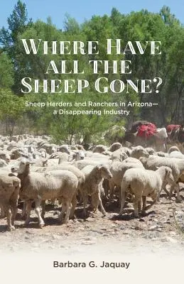Dove sono finite tutte le pecore: pastori e allevatori in Arizona - Un'industria che sta scomparendo - Where Have All the Sheep Gone?: Sheepherders and Ranchers in Arizona -- A Disappearing Industry