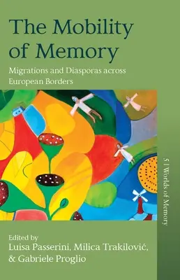 La mobilità della memoria: Migrazioni e diaspore attraverso i confini europei - The Mobility of Memory: Migrations and Diasporas Across European Borders
