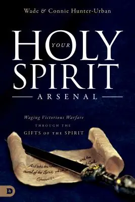 L'arsenale dello Spirito Santo: Combattere una guerra vittoriosa attraverso i doni dello Spirito - Your Holy Spirit Arsenal: Waging Victorious Warfare Through the Gifts of the Spirit