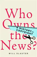 Chi possiede le notizie? Una storia del copyright - Who Owns the News?: A History of Copyright