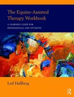 Il libro di lavoro sulla terapia assistita dagli equini: Guida all'apprendimento per professionisti e studenti - The Equine-Assisted Therapy Workbook: A Learning Guide for Professionals and Students