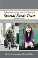Amministrare il trust per esigenze speciali della California: Una guida per gli amministratori fiduciari e i loro consulenti - Administering the California Special Needs Trust: A Guide for Trustees and Those Who Advise Them