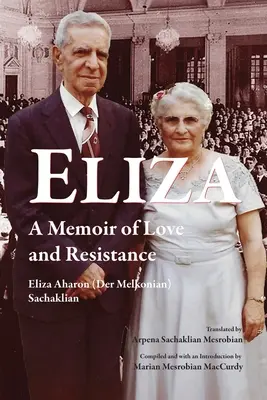 Eliza: Memorie d'amore e di resistenza (Aharon (Der Melkonian) Sachaklian El) - Eliza: A Memoir of Love and Resistance (Aharon (Der Melkonian) Sachaklian El)