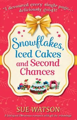 Fiocchi di neve, torte ghiacciate e seconde opportunità: Una bella storia d'amore natalizia con tutti i crismi - Snowflakes, Iced Cakes and Second Chances: A feel good Christmas romance with all the trimmings