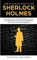 Come analizzare le persone: Dentro la mente di un maestro detective: Tutto sulla sua mentalità e sul suo modo di pensare - corredato da una guida sociale fai-da-te. - How to Analyze People: Inside The Mind Of A Master Detective: All About His Mindset And How He Thinks - Accompanied By DIY Social Mastery Exp