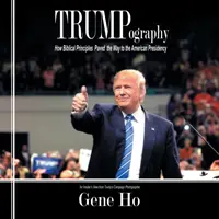 Trumpografia: Come i principi biblici hanno aperto la strada alla presidenza americana - Trumpography: How Biblical Principles Paved the Way to the American Presidency
