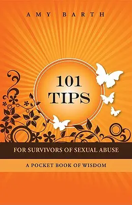 101 consigli per i sopravvissuti agli abusi sessuali: Un libro tascabile di saggezza - 101 Tips for Survivors of Sexual Abuse: A Pocket Book of Wisdom