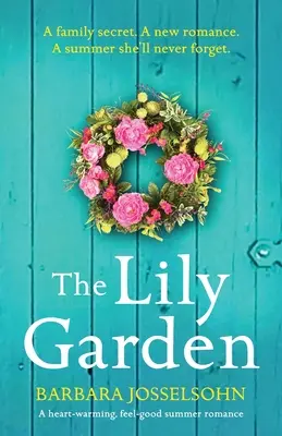 Il giardino dei gigli: Una storia d'amore estiva che scalda il cuore e fa sentire a proprio agio - The Lily Garden: A heart-warming, feel-good summer romance