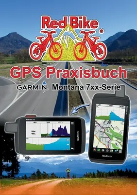 Manuale di GPS Garmin Montana 7xx-Serie: Pratica e modellizzazione, Schritt per Schritt - GPS Praxisbuch Garmin Montana 7xx-Serie: Praxis- und modellbezogen, Schritt fr Schritt erklrt