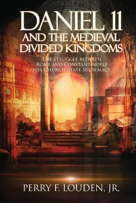 Daniele 11 e i regni divisi del Medioevo: La lotta tra Roma e Costantinopoli per la supremazia della Chiesa-Stato - Daniel 11 and the Medieval Divided Kingdoms: The Struggle between Rome and Constantinople for Church-State Supremacy