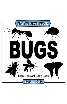 Il primo libro del bambino: Insetti: Libro per bambini in bianco e nero ad alto contrasto - Baby's First Book: Bugs: High-Contrast Black and White Baby Book