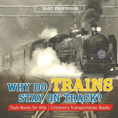Perché i treni restano sui binari? Libri sui treni per bambini - Libri sui trasporti per bambini - Why Do Trains Stay on Track? Train Books for Kids - Children's Transportation Books