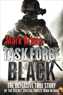 Task Force Black: L'esplosiva storia vera della guerra segreta delle forze speciali in Iraq - Task Force Black: The Explosive True Story of the Secret Special Forces War in Iraq