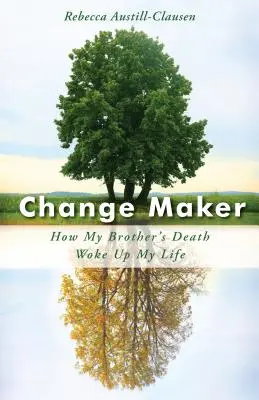 Change Maker: Come la morte di mio fratello ha risvegliato la mia vita - Change Maker: How My Brother's Death Woke Up My Life