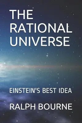 L'universo razionale: La migliore idea di Einstein - The Rational Universe: Einstein's Best Idea
