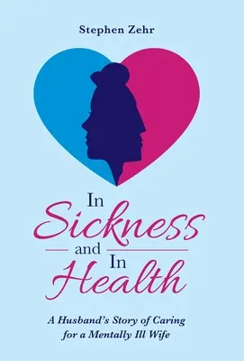 In salute e malattia: La storia di un marito che si prende cura di una moglie malata di mente - In Sickness and in Health: A Husband's Story of Caring for a Mentally Ill Wife