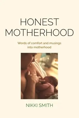 Maternità onesta: Parole di conforto e riflessioni sulla maternità - Honest Motherhood: Words of comfort and musings into motherhood