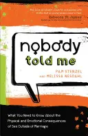 Nessuno me l'ha detto: Quello che devi sapere sulle conseguenze fisiche ed emotive del sesso fuori dal matrimonio - Nobody Told Me: What You Need to Know about the Physical and Emotional Consequences of Sex Outside of Marriage