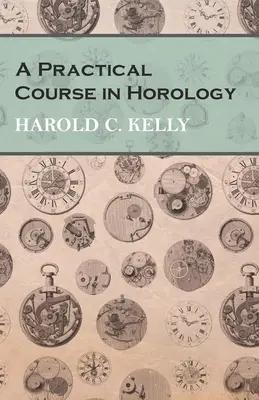 Corso pratico di orologeria - A Practical Course in Horology