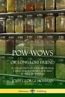 Pow-Wows, o amico perduto: Una raccolta di cure e rimedi della medicina popolare, sia per l'uomo che per gli animali - Pow-Wows, or Long-Lost Friend: A Collection of Folk Medicinal Cures and Remedies, for Man as Well as Animals