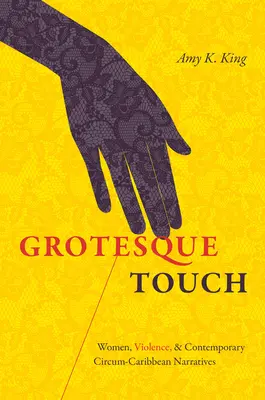Tocco grottesco: Donne, violenza e narrazioni circocaraibiche contemporanee - Grotesque Touch: Women, Violence, and Contemporary Circum-Caribbean Narratives