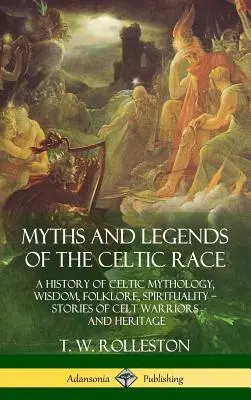 Miti e leggende della razza celtica: Storia della mitologia, della saggezza, del folklore e della spiritualità celtica - Storie di guerrieri e di eredità celtica (copertina rigida) - Myths and Legends of the Celtic Race: A History of Celtic Mythology, Wisdom, Folklore, Spirituality - Stories of Celt Warriors and Heritage (Hardcover