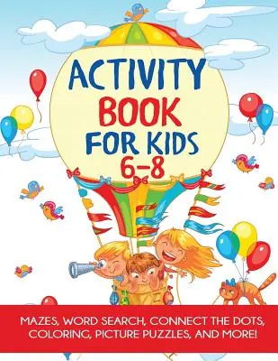 Libro di attività per bambini 6-8 anni: labirinti, disegni da colorare, ricerca di parole e altro ancora! - Activity Book for Kids 6-8: Mazes, Coloring, Dot to Dot, Word Search, and More!