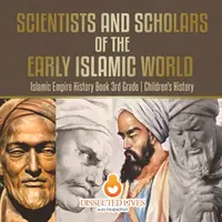 Scienziati e studiosi del primo mondo islamico - Libro di storia dell'impero islamico 3ª elementare - Storia per bambini - Scientists and Scholars of the Early Islamic World - Islamic Empire History Book 3rd Grade - Children's History