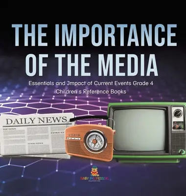 L'importanza dei media - Elementi essenziali e impatto degli eventi attuali Grado 4 - Libri di riferimento per bambini - The Importance of the Media - Essentials and Impact of Current Events Grade 4 - Children's Reference Books