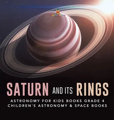Saturno e i suoi anelli - Libri di astronomia per bambini - Libri di astronomia e spazio per bambini - Grade 4 - Saturn and Its Rings - Astronomy for Kids Books Grade 4 - Children's Astronomy & Space Books