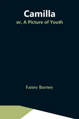 Camilla; o, un'immagine di giovinezza - Camilla; Or, A Picture Of Youth