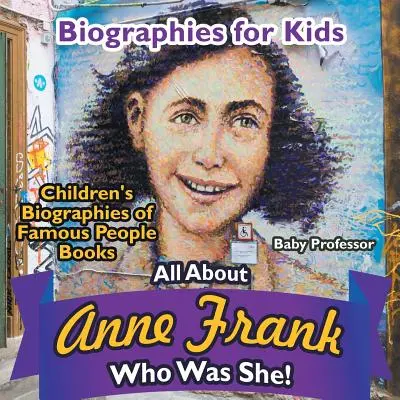 Biografie per ragazzi - Tutto su Anne Frank: chi era? - Libri di biografie di personaggi famosi per ragazzi - Biographies for Kids - All about Anne Frank: Who Was She? - Children's Biographies of Famous People Books