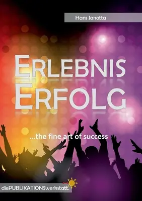 Erlebnis Erfolg: ... l'arte del successo. - Erlebnis Erfolg: ...the fine art of success.