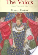 I Valois: re di Francia 1328-1589 - The Valois: Kings of France 1328-1589