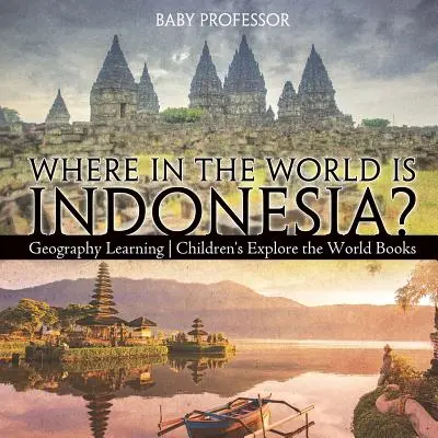 Dove si trova l'Indonesia nel mondo? Imparare la geografia - Libri per bambini che esplorano il mondo - Where in the World is Indonesia? Geography Learning - Children's Explore the World Books