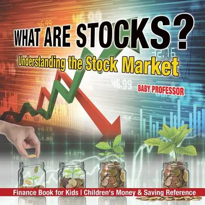 Cosa sono le azioni? Capire il mercato azionario - Libro di finanza per ragazzi Riferimento sul denaro e il risparmio per bambini - What are Stocks? Understanding the Stock Market - Finance Book for Kids Children's Money & Saving Reference