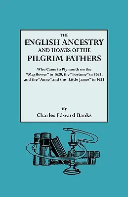 L'ascendenza inglese e le case dei padri pellegrini che giunsero a Plymouth con la Mayflower nel 1620 e la Fortune nel 1621 e con la Anne e la Littl. - The English Ancestry and Homes of the Pilgrim Fathers Who Came to Plymouth on the Mayflower in 1620 and the Fortune in 1621 and the Anne and the Littl