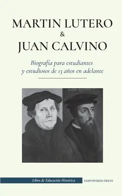 Martn Lutero e Juan Calvino - Biografia per studenti e studiosi dai 13 anni in su: (Gli uomini di Dio che hanno cambiato il mondo cristiano). - Martn Lutero y Juan Calvino - Biografa para estudiantes y estudiosos de 13 aos en adelante: (Los hombres de Dios que cambiaron el mundo cristiano c