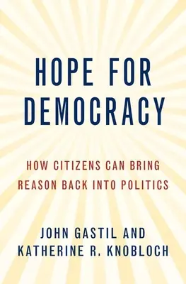 Speranza per la democrazia: come i cittadini possono riportare la ragione nella politica - Hope for Democracy: How Citizens Can Bring Reason Back Into Politics