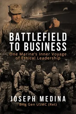 Dal campo di battaglia agli affari: Il viaggio interiore di un marine nella leadership etica - Battlefield to Business: One Marine's Inner Voyage of Ethical Leadership