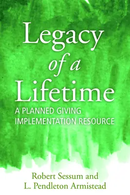 L'eredità di una vita: Una risorsa per l'attuazione delle donazioni pianificate - Legacy of a Lifetime: A Planned Giving Implementation Resource