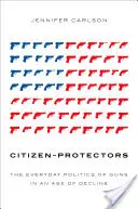 Cittadini-protettori: La politica quotidiana delle armi in un'epoca di declino - Citizen-Protectors: The Everyday Politics of Guns in an Age of Decline